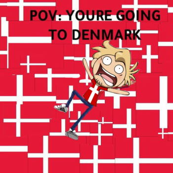 POV: You're Going to Denmark